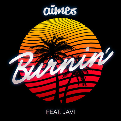 Aimes – “Burnin’ (ft. Javi)”