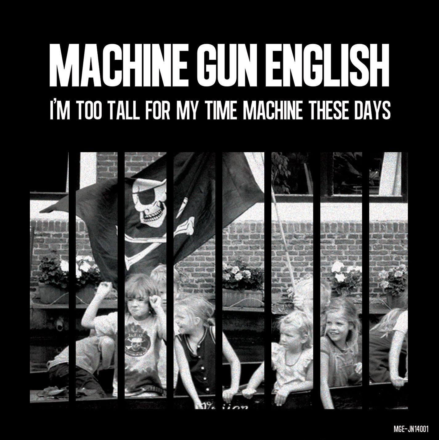 Machine Gun English – I’m Too Tall For My Time Machine These Days