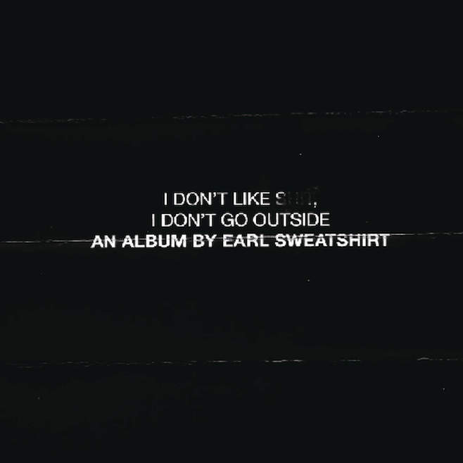 Earl Sweatshirt –  I Don’t Like Shit, I Don’t Go Outside