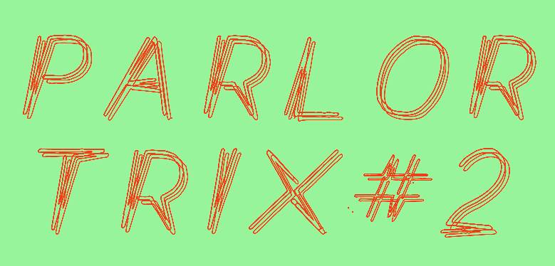 Tonight: Parlor Trix #2