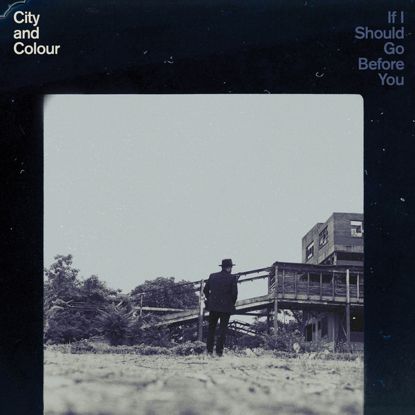 City and Colour – If I Should Go Before You