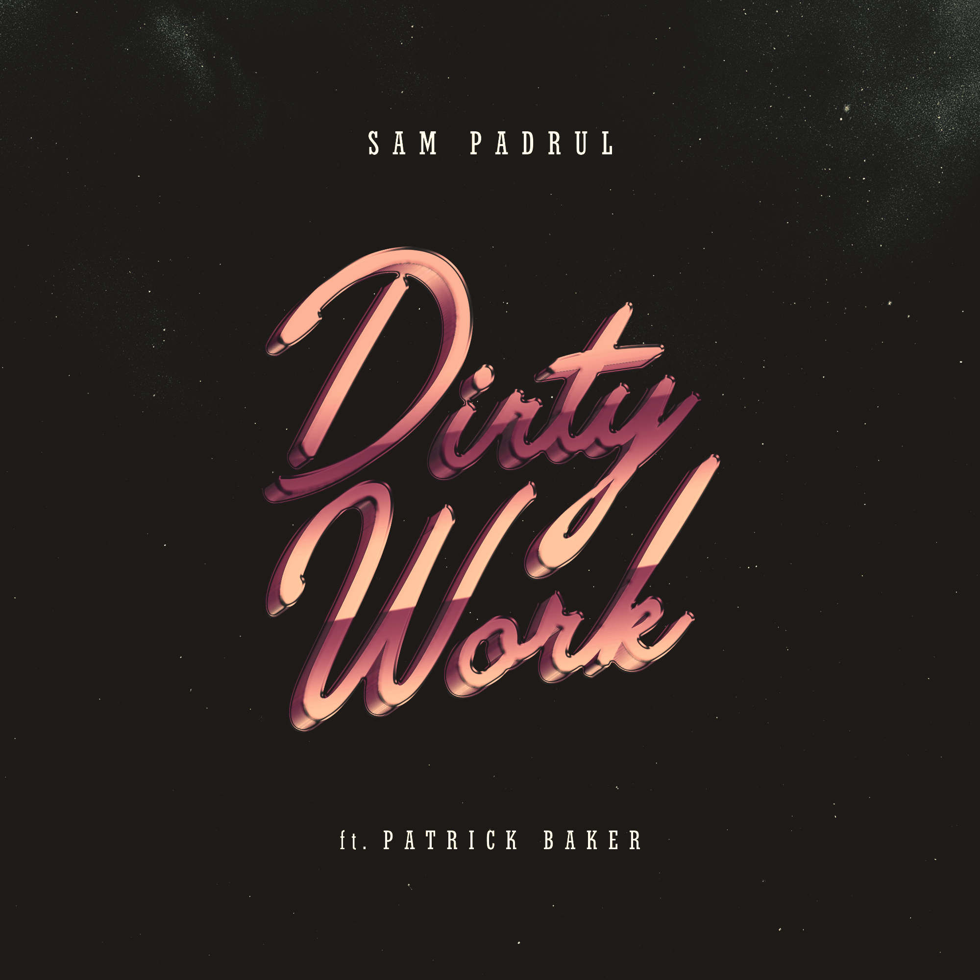 Sam Padrul – “Dirty Work (ft. Patrick Baker)”