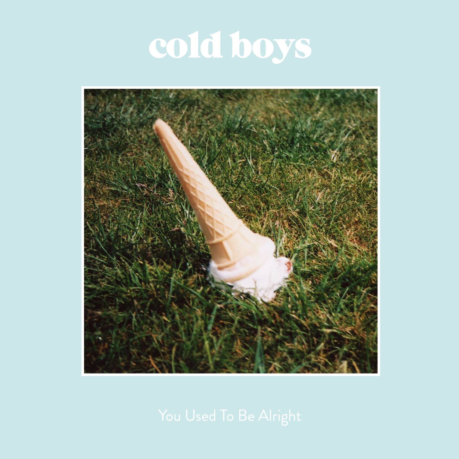 Cold Boys – “You Used To Be Alright”