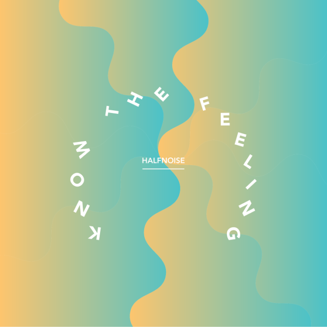 HALFNOISE – “Know The Feeling”