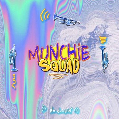 Munchie Squad – “No Lovin”