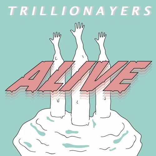 Trillionayers – “Alive”