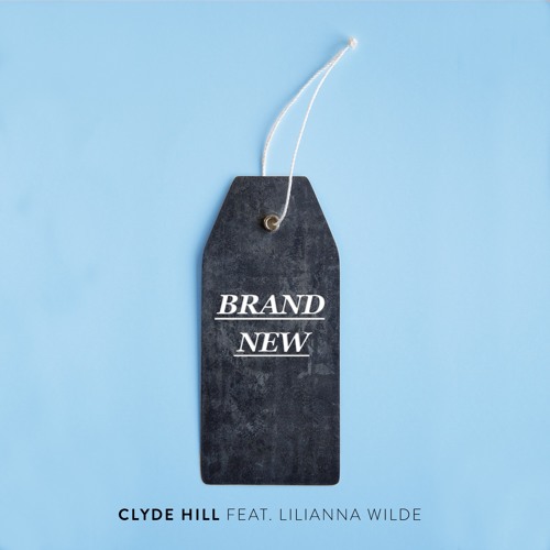 Clyde Hill – “Brand New (feat. Lilianna Wilde)”