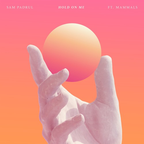 Sam Padrul – “Hold On Me (Feat. Mammals)”