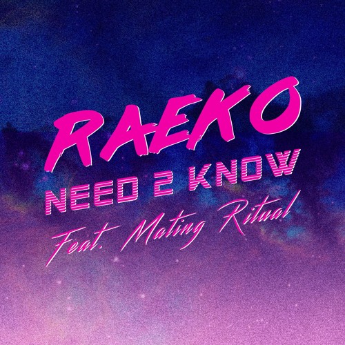 RAEKO – “Need 2 Know (Feat. Mating Ritual)”