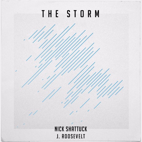 Nick Shattuck & J. Roosevelt – “The Storm”