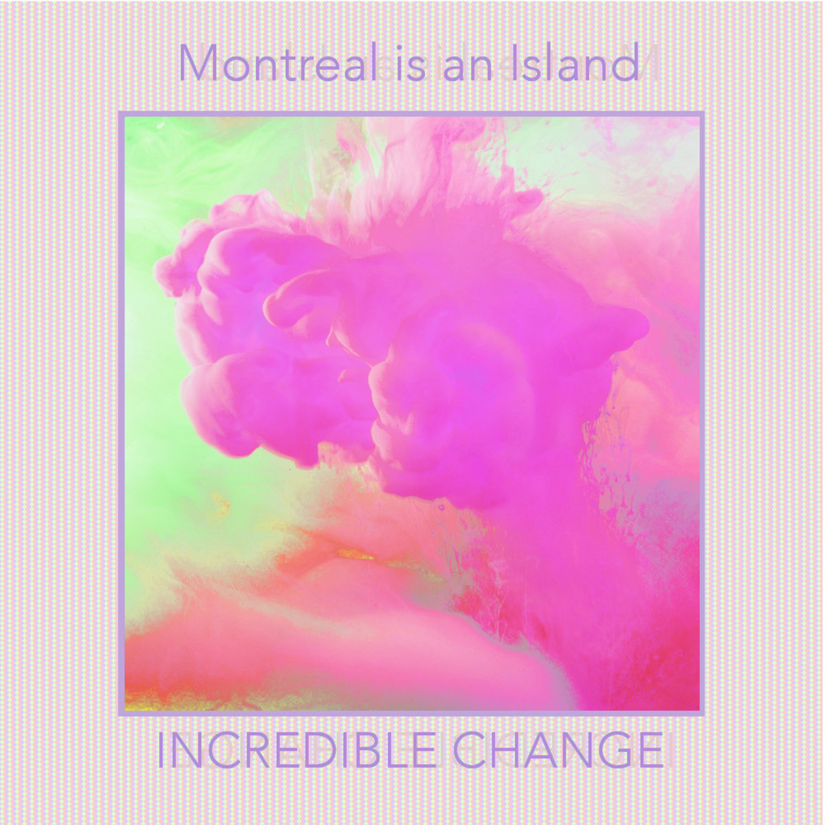 Incredible Change – “Montreal Is An Island”