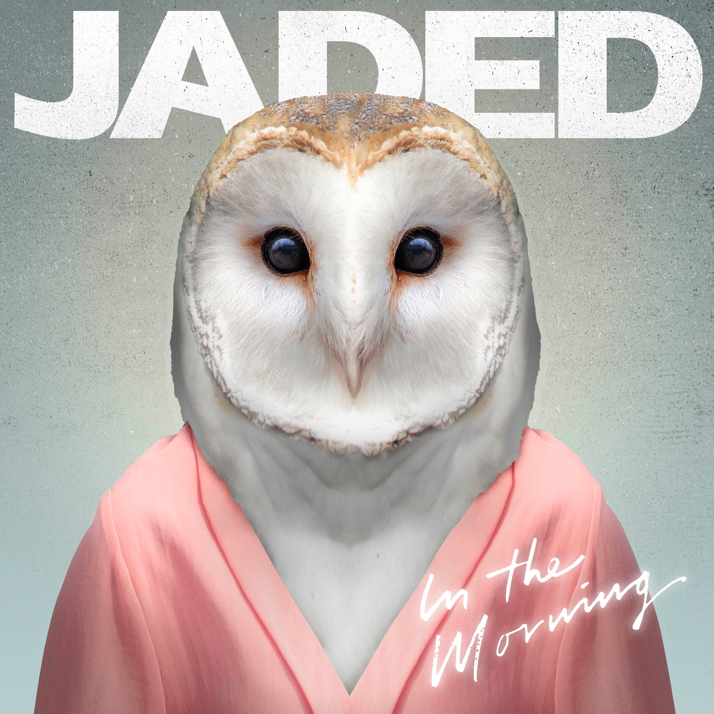 Jaded – “In The Morning”