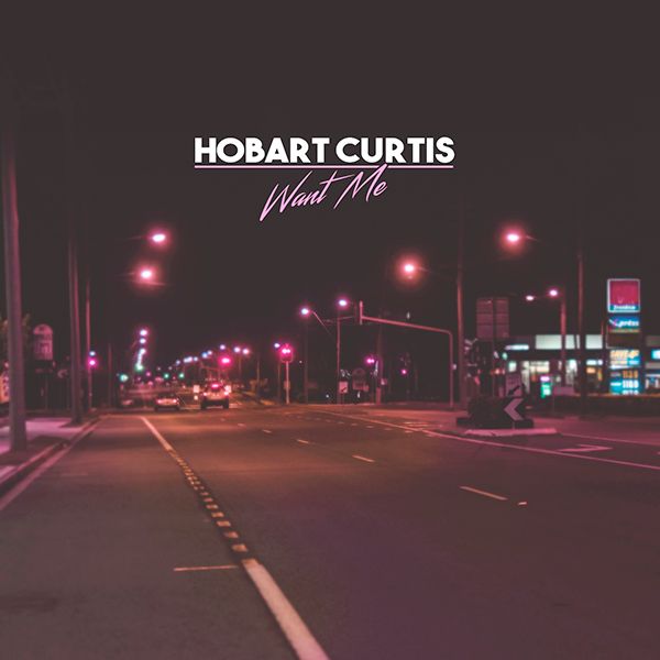 Hobart Curtis – “Want Me”
