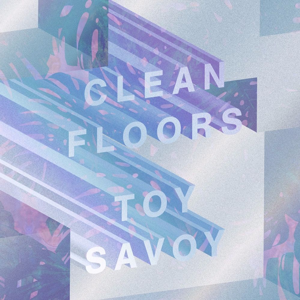 Toy Savoy – “Clean Floors”