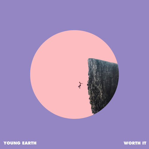 Young Earth – “Worth It”