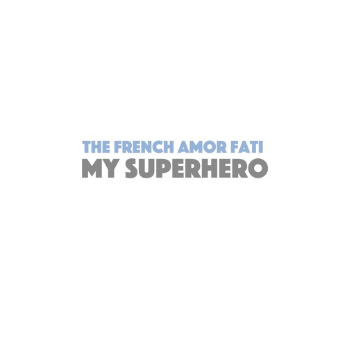 The French Amor Fati – “My Superhero”