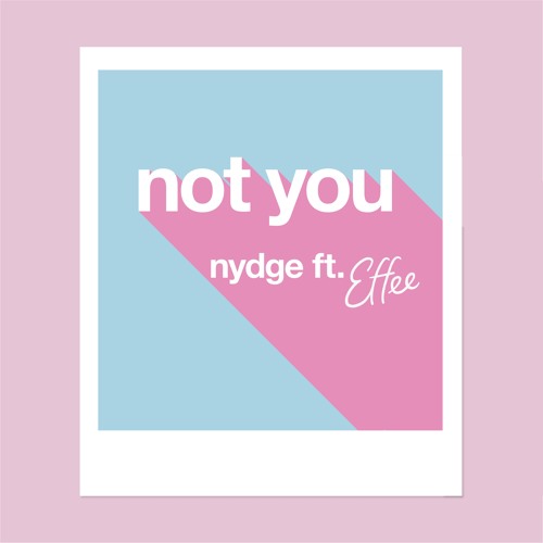 Nydge – “Not You (feat. Effee)”