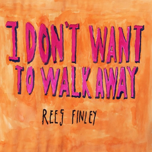 Rees Finley – “I Don’t Want To Walk Away”