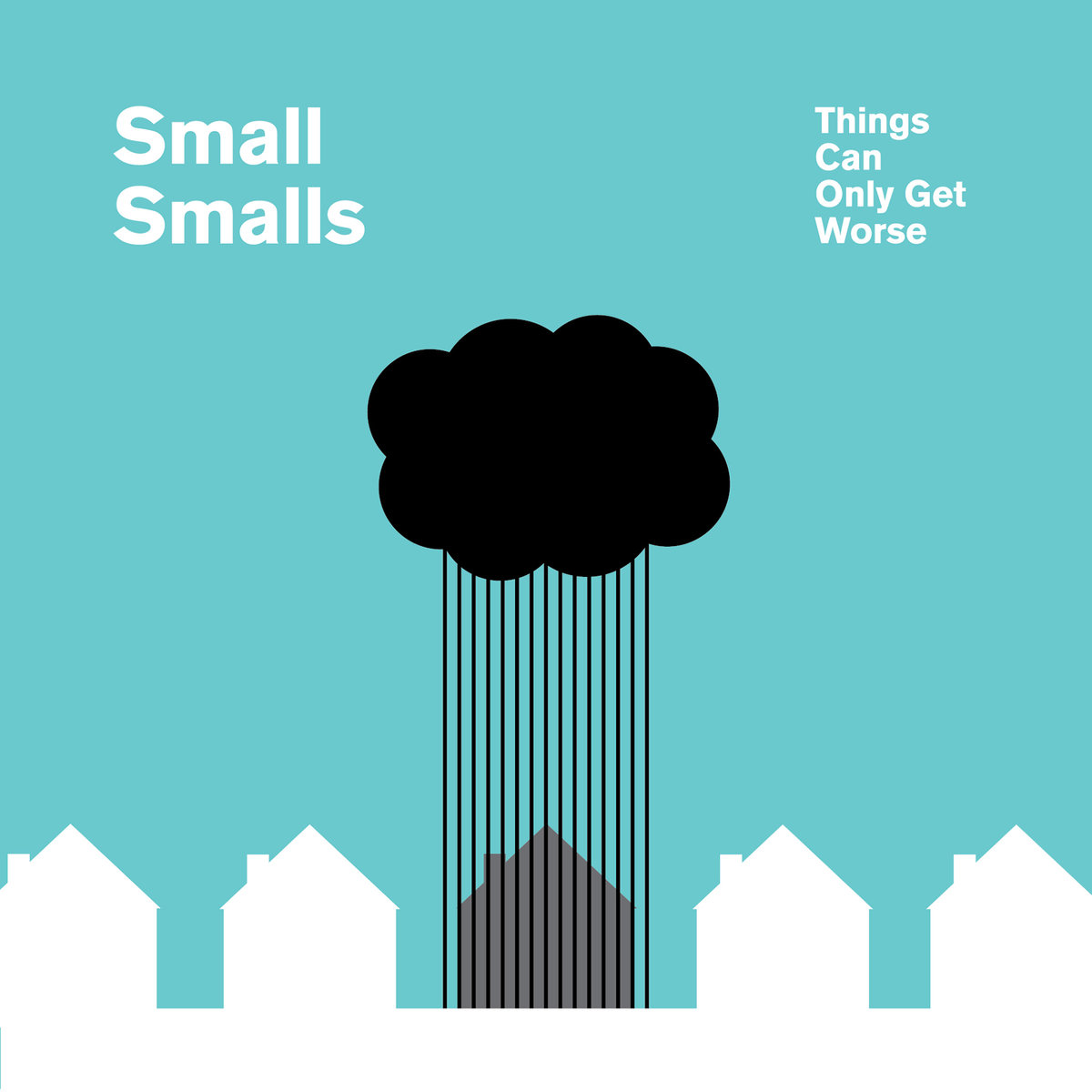 Small Smalls – Things Can Only Get Worse