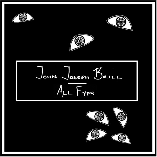 John Joseph Brill – “All Eyes”