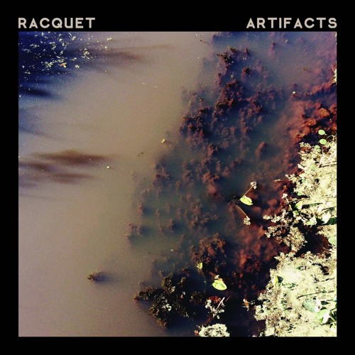 Racquet – “Artifacts”