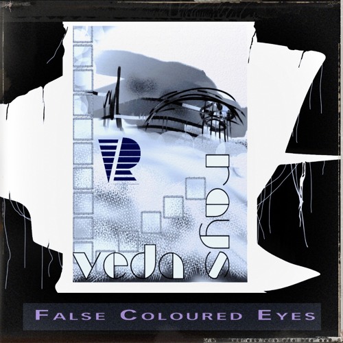 Veda Rays – “False Coloured Eyes”