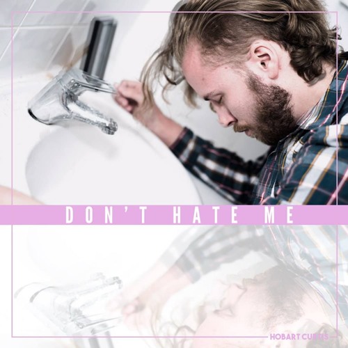 Hobart Curtis – “Don’t Hate Me”