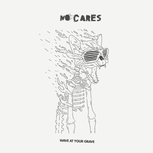 No Cares – “Wave At Your Grave”
