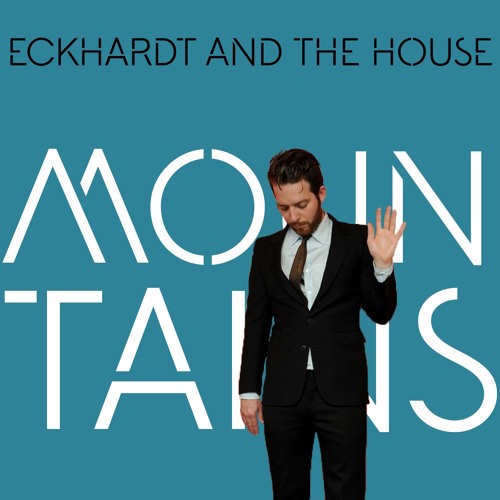 Eckhardt And The House – “Mountains”