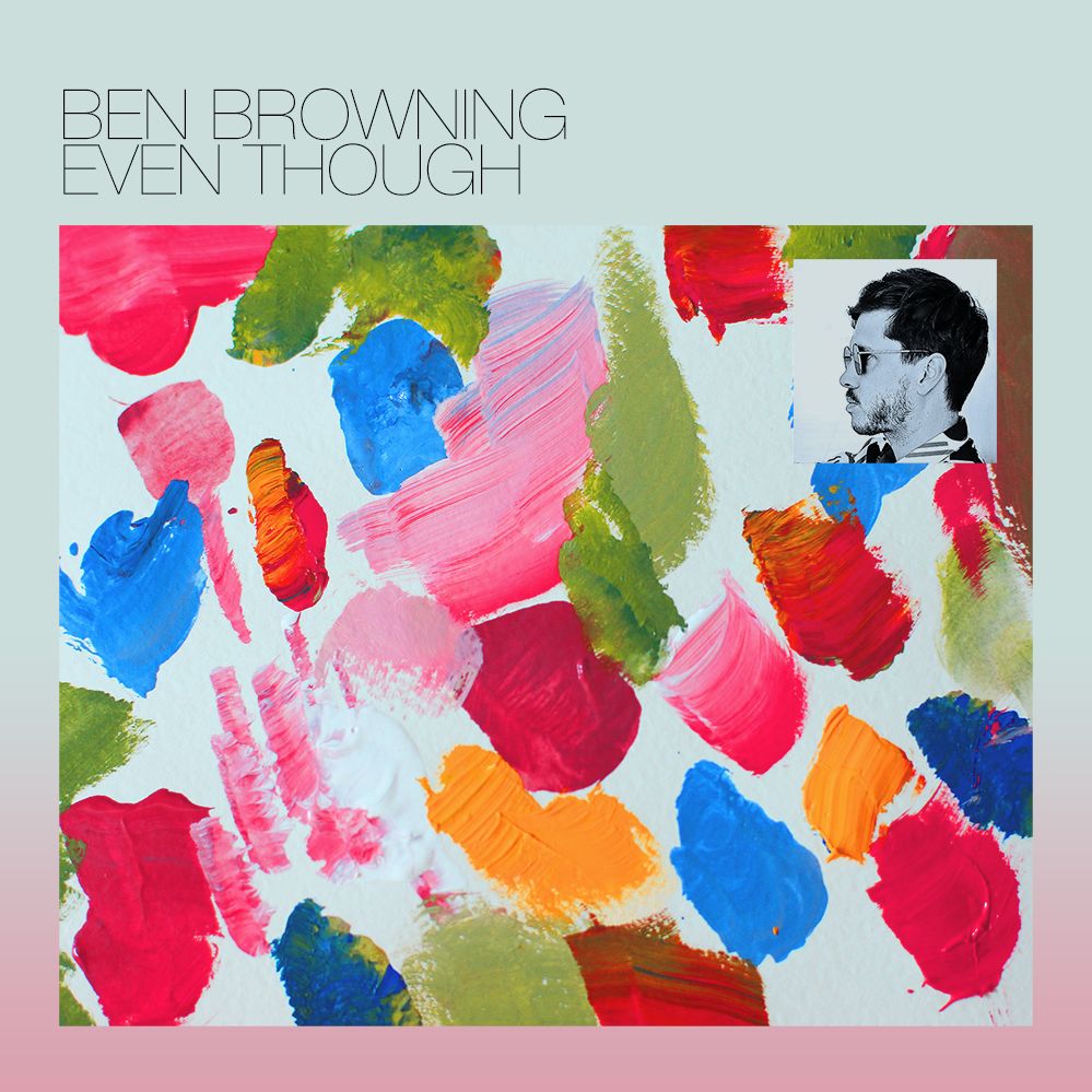 Ben Browning – “Even Though”