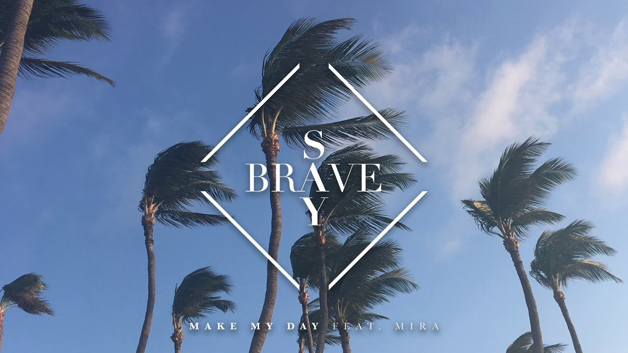 Say Brave – “Make My Day (feat. Mira)”