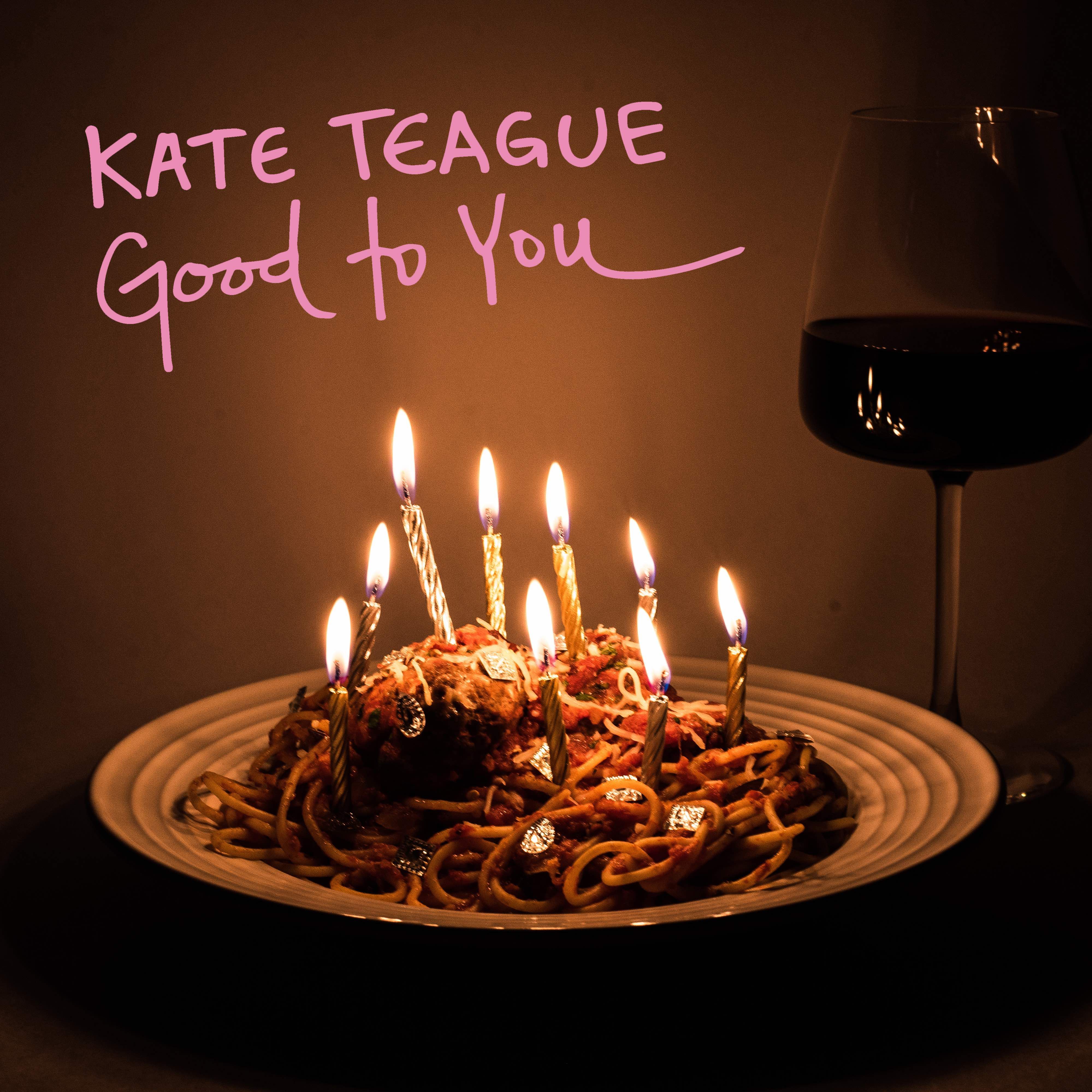 Kate Teague – “Good to You”