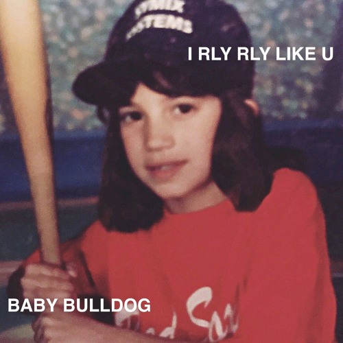 Baby Bulldog – “I Rly Rly Like U”