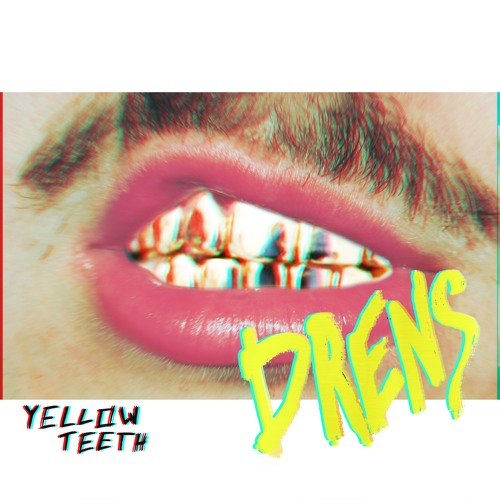 Drens – “Yellow Teeth”