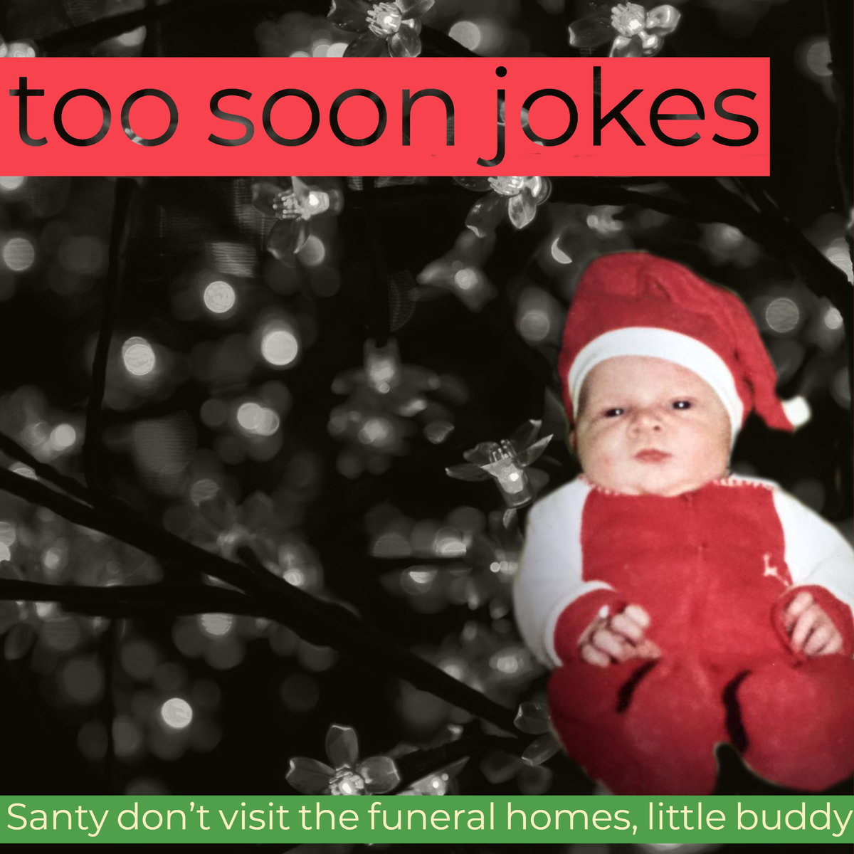 Too Soon Jokes – “Santy Don’t Visit the Funeral Homes, Little Buddy”