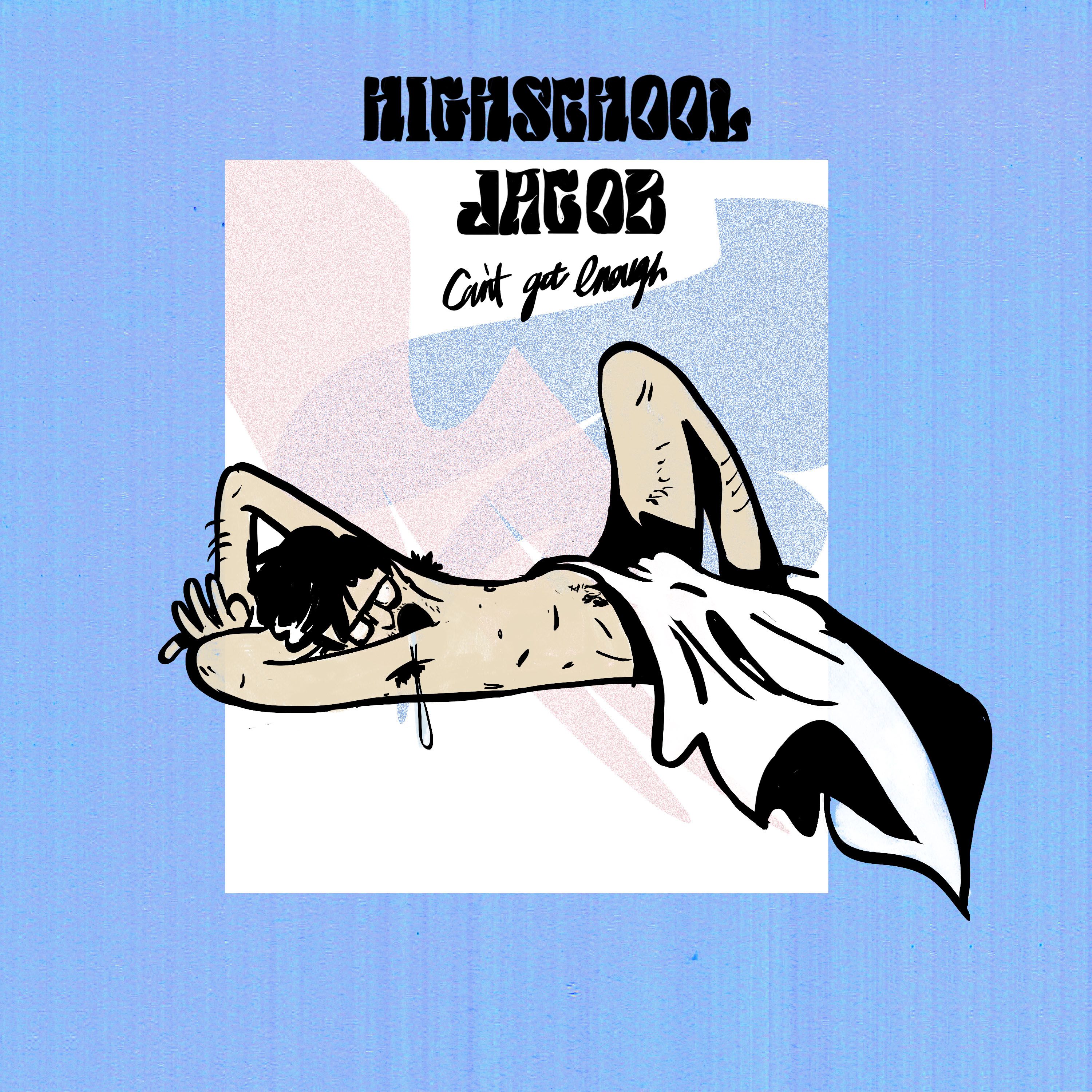 Highschool Jacob – “Can’t Get Enough”