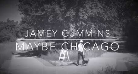 Jamey Cummins – “Maybe Chicago”