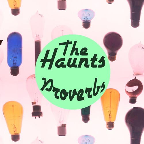 The Haunts – “Proverbs”