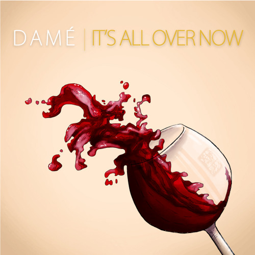 Damé – “It’s All Over Now”