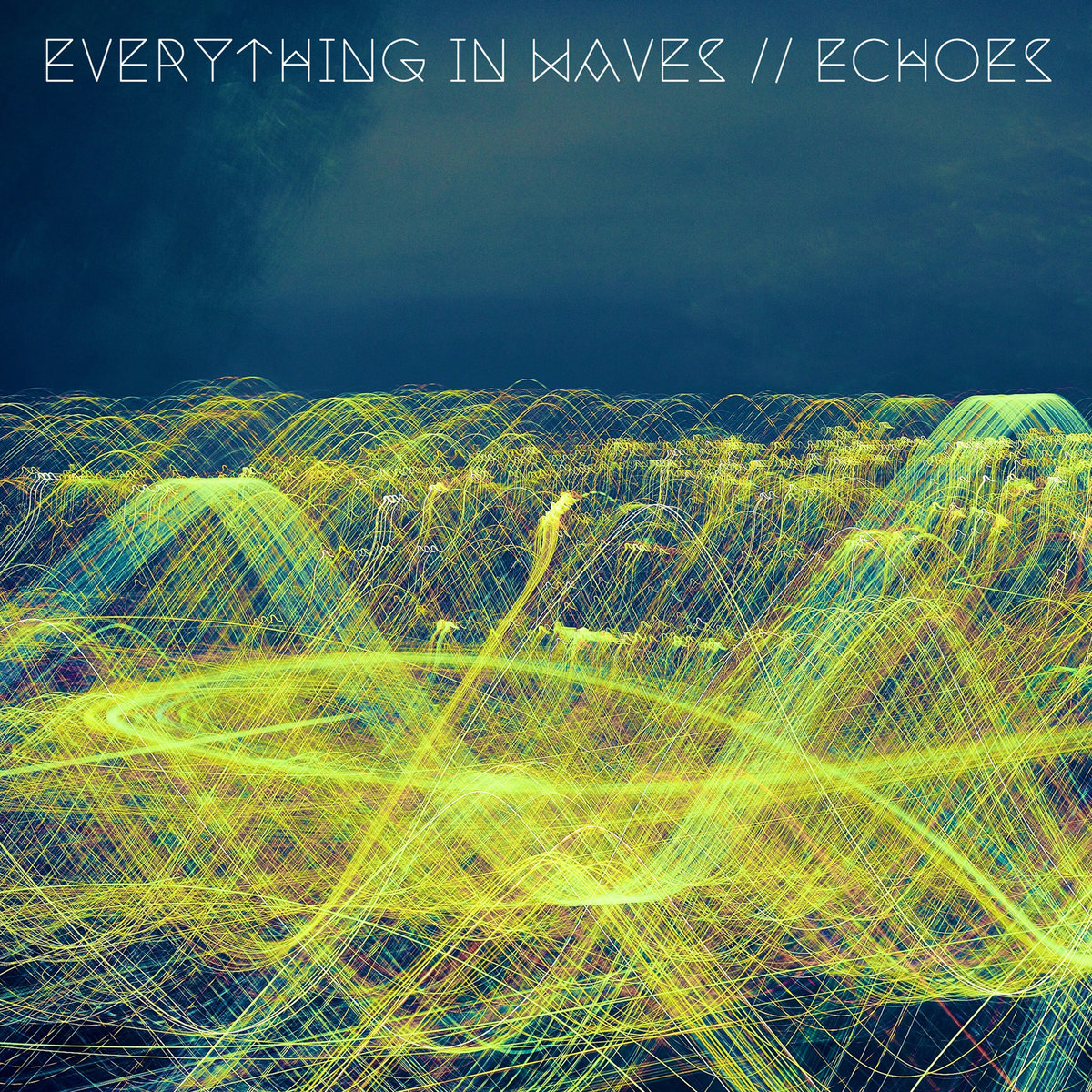 Everything In Waves – Echoes