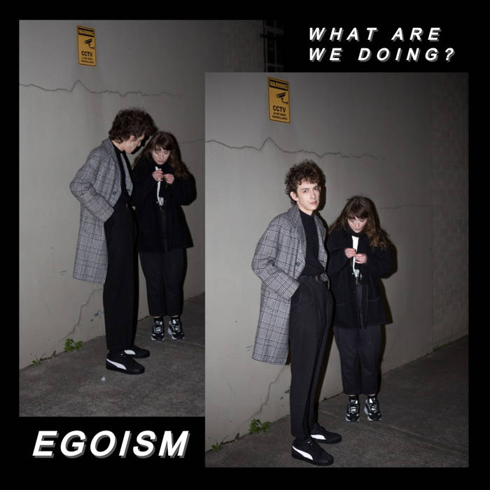 EGOISM – “What Are We Doing?”