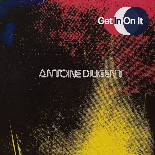 Antoine Diligent – “Get In On It”