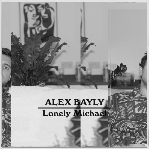 Alex Bayly – “Lonely Michael”