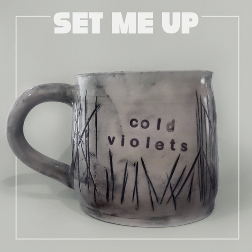 Cold Violets – “Set Me Up”