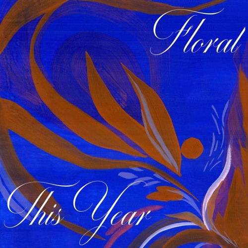 Floral – “This Year”