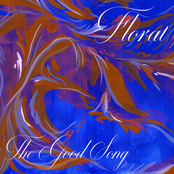 Floral – “The Good Song”