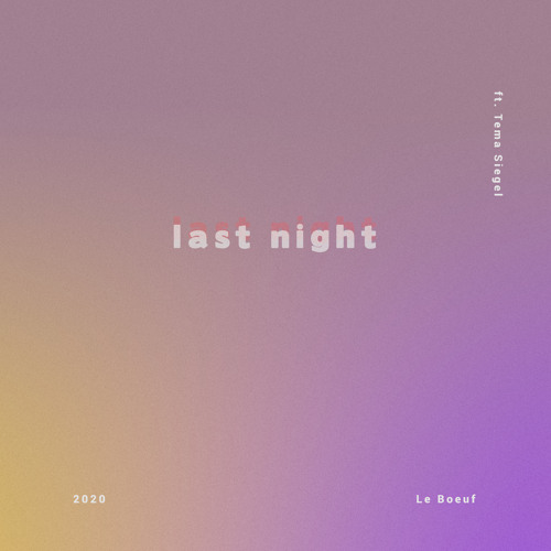 Le Boeuf – “Last Night (feat. Tema Siegel)”