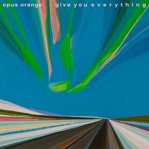 Opus Orange – “Give You Everything”