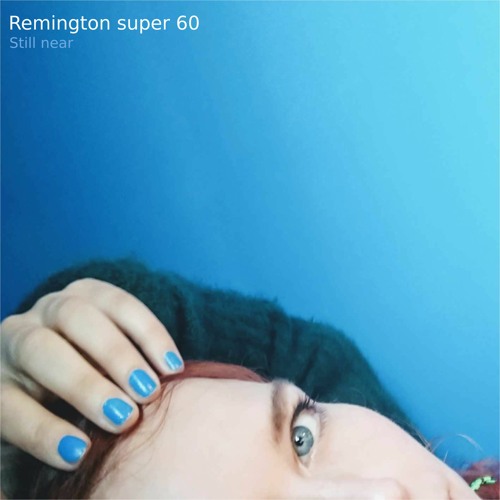 Remington Super 60 – “Still Near”