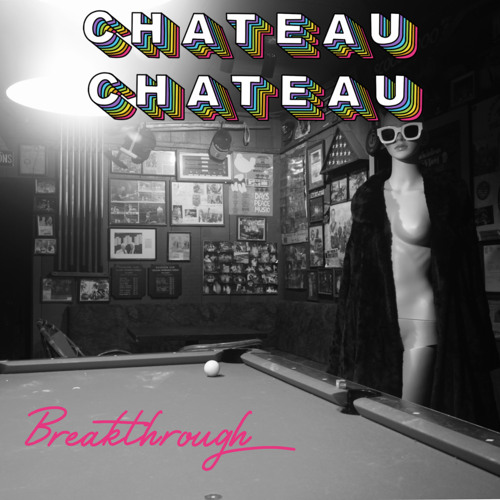 Chateau Chateau – “Breakthrough”